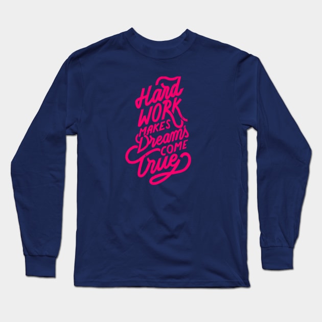 Hard Work makes Dreams come True Long Sleeve T-Shirt by Lucia Types